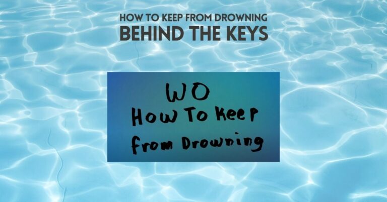 How to Keep from Drowning – Behind the Keys
