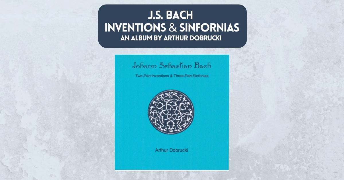 Cover image for blog post about Bach Inventions and Sinfonias recording for piano by Arthur Dobrucki