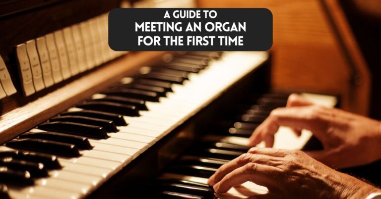 Meeting An Organ for the First Time – An Organist’s Guide